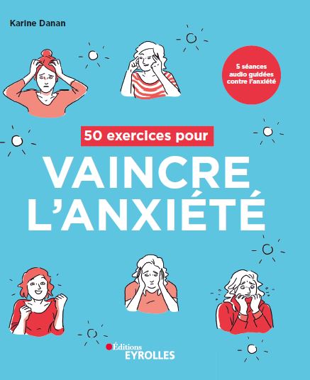 50 exercices pour vaincre l'anxiété - Ed. Eyrolles - Karine Danan